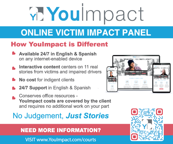 Image: You Impact Ad. Available 24/7 in English and Spanish. Interactive content centers on 11 real stories. No cost for indigent clients. Conserves office resources - costs are covered by the client and requires no additional work on your part. No Judgement, Just Stories. Need More Information? Visit www.youimpact.com/courts